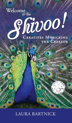 Welcome to the Shivoo!: Creatives Mimicking the Creator By Laura L. Bartnick, Tracy Fagan (Cover Design by), Robin Bolton (Editor) Cover Image