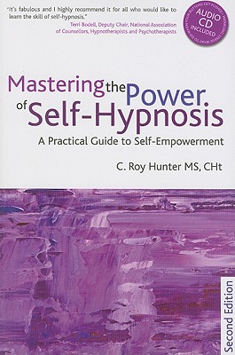 Mastering the Power of Self-Hypnosis: A Practical Guide to Self Empowerment - Second Edition [With CD (Audio)] By Roy Hunter Cover Image
