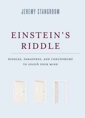 Einstein's Riddle: Riddles, Paradoxes, and Conundrums to Stretch Your Mind By Jeremy Stangroom Cover Image