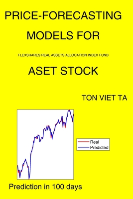 Price-Forecasting Models for Flexshares Real Assets Allocation Index Fund ASET Stock (Jean Piaget) By Ton Viet Ta Cover Image