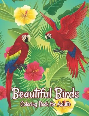 Beautiful Birds Coloring Book for Adults: Amazing Birds Design ... Adults Coloring Relaxation and Mindfulness By Crown Color Press Cover Image