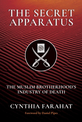 The Secret Apparatus: The Muslim Brotherhood's Industry of Death By Cynthia Farahat, Daniel Pipes (Foreword by) Cover Image