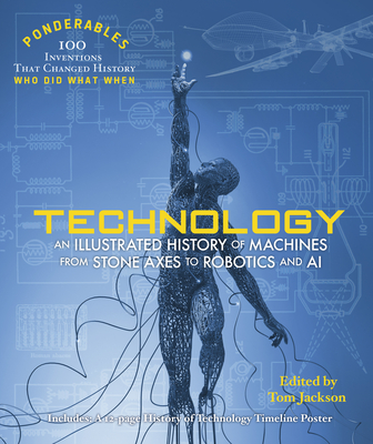 Technology: An Illustrated History of Machines from Stone Axes to Robotics and AI (100 Ponderables) Cover Image