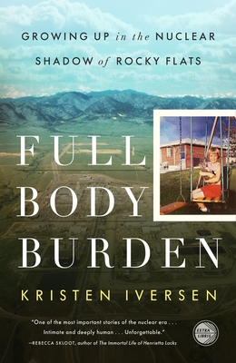 Full Body Burden: Growing Up in the Nuclear Shadow of Rocky Flats By Kristen Iversen Cover Image