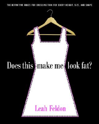 Does This Make Me Look Fat?: The Definitive Rules for Dressing Thin for  Every Height, Size, and Shape (Paperback)