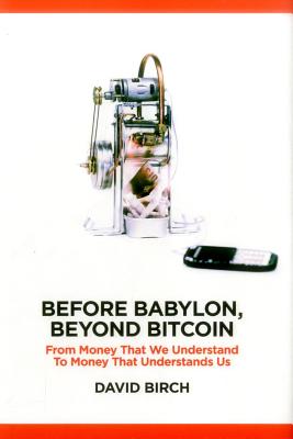 Before Babylon, Beyond Bitcoin: From Money That We Understand to Money That Understands Us Cover Image