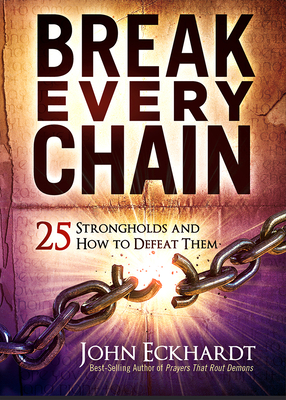 Break Every Chain: 25 Strongholds and How to Defeat Them Cover Image