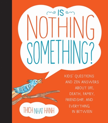 Is Nothing Something?: Kids' Questions and Zen Answers About Life, Death, Family, Friendship, and Everything in Between By Thich Nhat Hanh, Jessica McClure (Illustrator) Cover Image