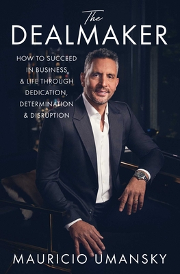 The Dealmaker: How to Succeed in Business & Life Through Dedication, Determination & Disruption Cover Image