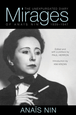 Mirages: The Unexpurgated Diary of Anaïs Nin, 1939–1947 By Anaïs Nin, Paul Herron (Editor), Kim Krizan Cover Image