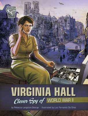 Virginia Hall: Clever Spy of World War II By Samantha Feriolla Chow (Illustrator), Rebecca Langston-George, Luiz Fernando Da Silva (Illustrator) Cover Image