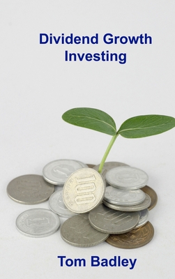 Dividend Growth Investing: Achieve Early Retirement with Dividend Stocks By Tom Badley Cover Image