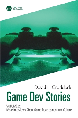 Game Dev Stories Volume 2: More Interviews about Game Development and Culture By David L. Craddock Cover Image