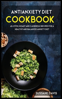 Antianxiety Diet: 40+Stew, Roast and Casserole recipes for a healthy and balanced Anxiety diet Cover Image