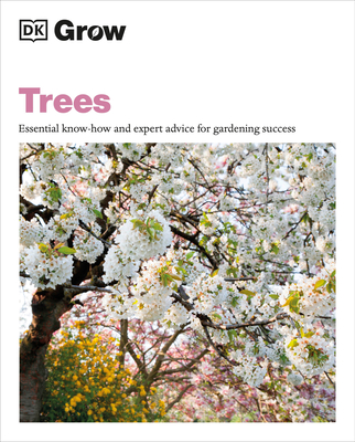 Grow Trees: Essential Know-how and Expert Advice for Gardening Success (DK Grow) By Zia Allaway Cover Image