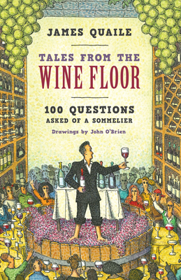 Tales from the Wine Floor: 100 Questions Asked of a Sommelier