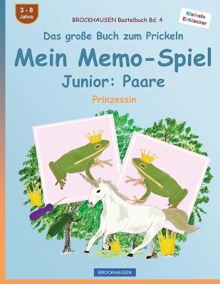 BROCKHAUSEN Bastelbuch Bd. 4 - Das große Buch zum Prickeln - Mein Memo-Spiel Junior: Paare: Prinzessin
