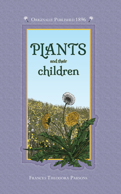 Plants and Their Children By Frances Parsons, Alice Smith (Illustrator) Cover Image