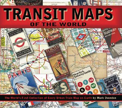 Transit Maps of the World: The World's First Collection of Every Urban Train Map on Earth Cover Image
