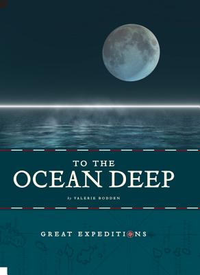To the Ocean Deep (Great Expeditions) By Valerie Bodden Cover Image