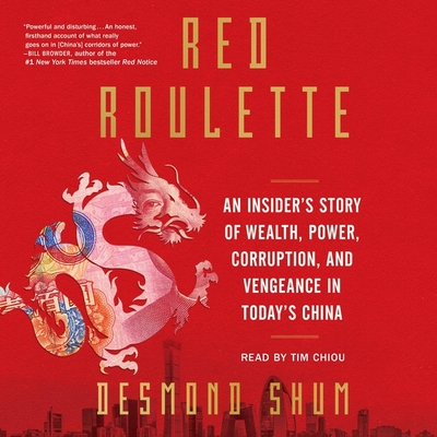 Red Roulette: An Insider's Story of Wealth, Power, Corruption, and Vengeance in Today's China By Desmond Shum, Tim Chiou (Read by) Cover Image