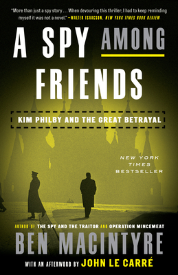 A Spy Among Friends: Kim Philby and the Great Betrayal By Ben Macintyre, John le Carré (Afterword by) Cover Image