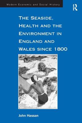 The Seaside, Health and the Environment in England and Wales Since 1800 (Modern Economic and Social History) Cover Image
