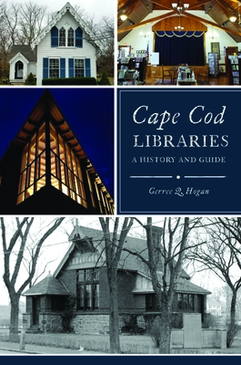 Cape Cod Libraries: A History and Guide (History & Guide) By Gerree Hogan Cover Image