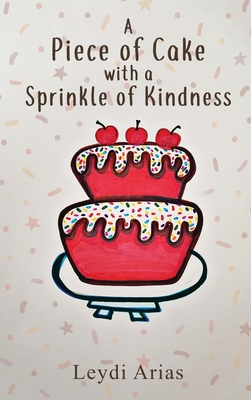A Piece of Cake with a Sprinkle of Kindness By Leydi Arias Cover Image