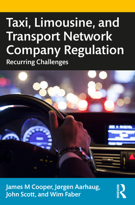 Taxi, Limousine, and Transport Network Company Regulation: Recurring Challenges By James M. Cooper, Jorgen Aarhaug, John Scott Cover Image