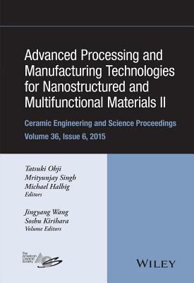 Advanced Processing and Manufacturing Technologies for Nanostructured and Multifunctional Materials II, Volume 36, Issue 6 (Ceramic Engineering and Science Proceedings #602) By Tatsuki Ohji (Editor), Mrityunjay Singh (Editor), Michael Halbig (Editor) Cover Image
