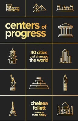 Centers of Progress: 40 Cities That Changed the World By Chelsea Follett Cover Image