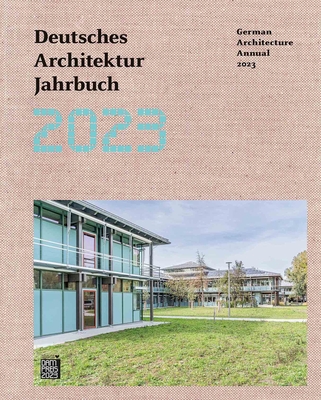 Deutsches Architektur Jahrbuch 2023/German Architecture Annual 2023 By Yorck Förster, Christina Gräwe, Peter Cachola Schmal Cover Image