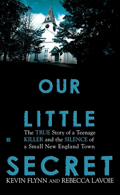 Our Little Secret: The True Story of a Teenager Killer and the Silence of a Small New England Town Cover Image