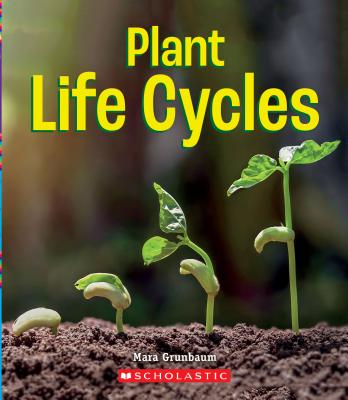 Plant Life Cycles (A True Book: Incredible Plants!) (A True Book (Relaunch)) Cover Image
