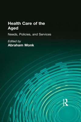Health Care of the Aged: Needs, Policies, and Services (Journal of Gerontological Social Work)