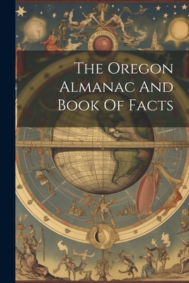 The Oregon Almanac And Book Of Facts By Anonymous Cover Image