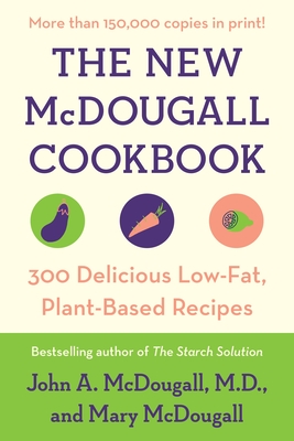 The New McDougall Cookbook: 300 Delicious Low-Fat, Plant-Based Recipes By John A. McDougall, Mary McDougall Cover Image