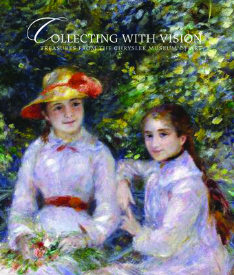 Collecting with Vision: Treasures from the Chrysler Museum of Art Cover Image
