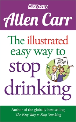 The Illustrated Easy Way to Stop Drinking: Free at Last! (Allen Carr's Easyway #14) Cover Image