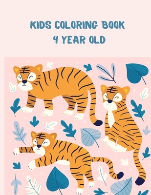 Kids Coloring Book 4 Year Old: Animal Tigers Designs A Kids coloring book with fun, easy, and relaxing Cover Image