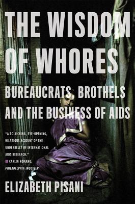 The Wisdom of Whores: Bureaucrats, Brothels and the Business of AIDS Cover Image