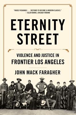 Eternity Street: Violence and Justice in Frontier Los Angeles By John Mack Faragher Cover Image