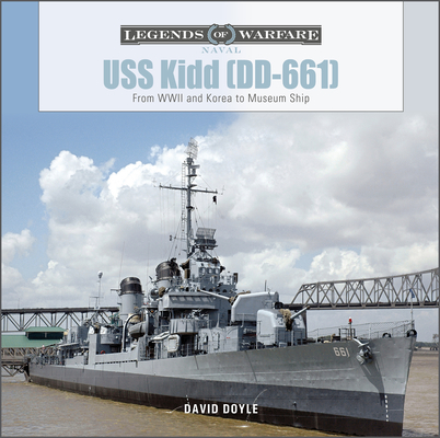 USS Kidd (DD-661): From WWII and Korea to Museum Ship (Legends of Warfare: Naval #24)