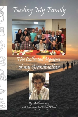 Feeding My Family - The Collected Recipes of My Grandmother By Matthew Craig, Kelsey Wood (Other) Cover Image