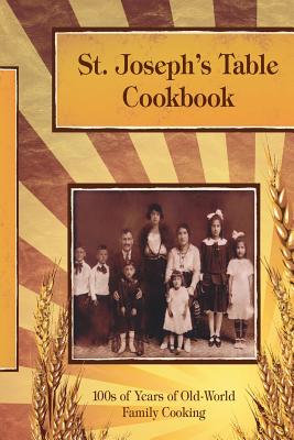 St. Joseph's Table Cookbook: 100s of Years of Old-World Family Cooking By Gary Joseph S. F. M. Cover Image