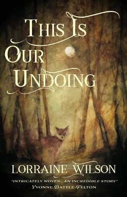 This Is Our Undoing By Lorraine Wilson Cover Image