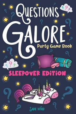 Questions Galore Party Game Book: Sleepover Edition: An Entertaining Slumber Party Question Game with over 400 Funny Choices, Silly Challenges and Hil By Nyx Spectrum (Illustrator), Sadie Word Cover Image