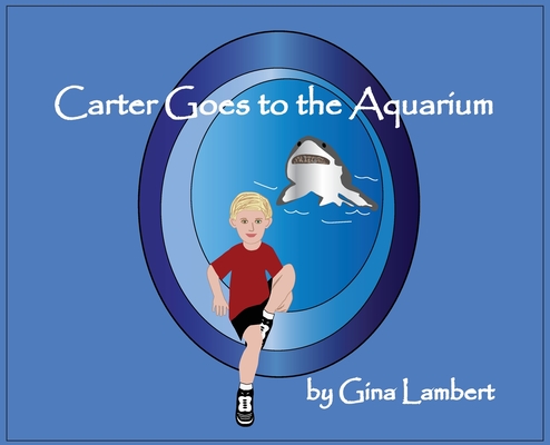 Carter Goes to the Aquarium By Gina Lambert Cover Image
