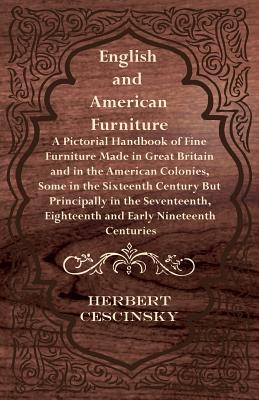 English and American Furniture - A Pictorial Handbook of Fine Furniture Made in Great Britain and in the American Colonies, Some in the Sixteenth Cent Cover Image